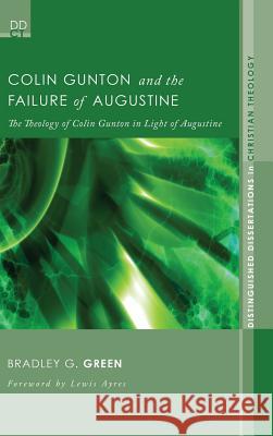 Colin Gunton and the Failure of Augustine Author Bradley G Green 9781498255462 Pickwick Publications - książka