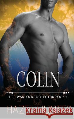 Colin: Her Warlock Protector Book 4 Hazel Hunter 9781511410656 Createspace - książka