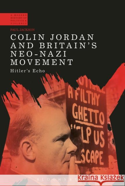 Colin Jordan and Britain's Neo-Nazi Movement: Hitler's Echo Paul Jackson Paul Jackson 9781350074682 Bloomsbury Academic - książka