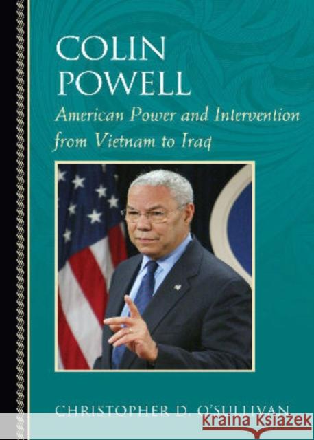 Colin Powell: American Power and Intervention from Vietnam to Iraq O'Sullivan, Christopher D. 9780742551862 Rowman & Littlefield Publishers - książka