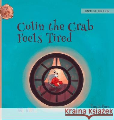 Colin the Crab Feels Tired Tuula Pere Roksolana Panchyshyn Susan Korman 9789523573161 Wickwick Ltd - książka