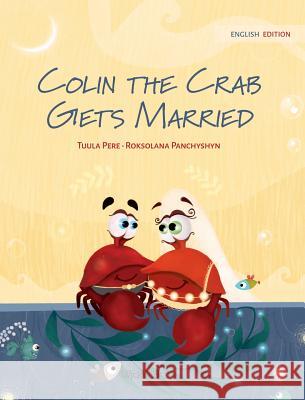 Colin the Crab Gets Married Tuula Pere Roksolana Panchyshyn Susan Korman 9789523570825 Wickwick Ltd - książka