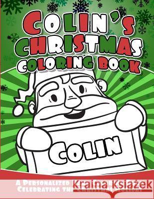 Colin's Christmas Coloring Book: A Personalized Name Coloring Book Celebrating the Christmas Holiday Debbie Garcia 9781729794937 Createspace Independent Publishing Platform - książka
