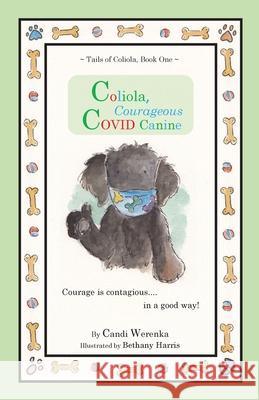 Coliola, Courageous COVID Canine Candi Werenka Bethany Harris 9781777624200 Coliola Books - książka