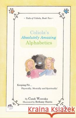 Coliola's Absolutely Amazing Alphabetics Candi Werenka, Bethany Harris 9781777624224 Coliola Books - książka