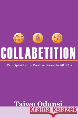 Collabetition: 3 Principles for the Creative Person In All of Us Odunsi, Taiwo 9781419652202 Booksurge Publishing - książka