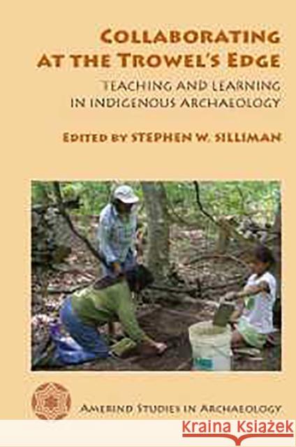 Collaborating at the Trowel's Edge: Teaching and Learning in Indigenous Archaeology Silliman, Stephen W. 9780816528004 University of Arizona Press - książka