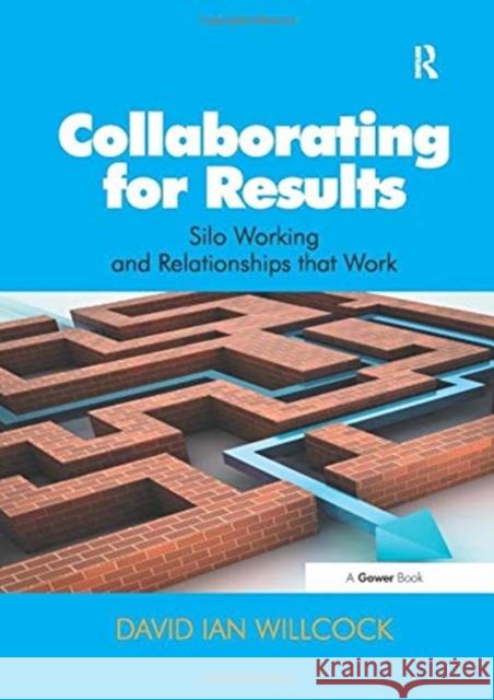 Collaborating for Results: Silo Working and Relationships That Work David Ian Willcock 9781138255524 Routledge - książka