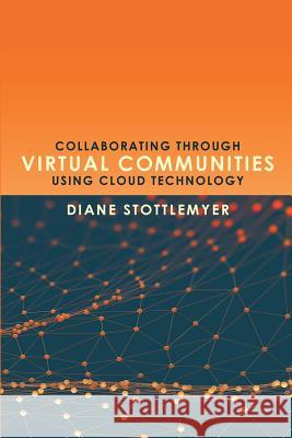 Collaborating Through Virtual Communities Using Cloud Technology Diane Stottlemyer 9781633914094 Westphalia Press - książka
