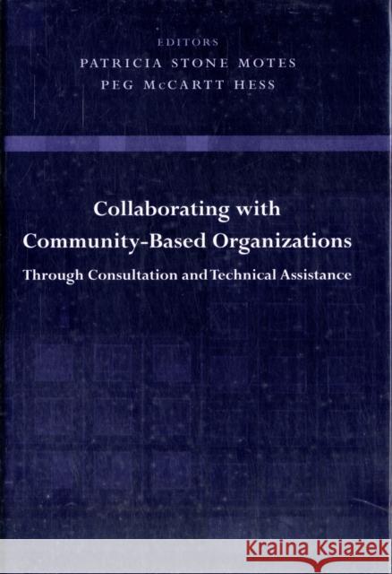 Collaborating with Community-Based Organizations Through Consultation and Technical Assistance Patricia Stone Motes Peg McCartt Hess 9780231128728 Columbia University Press - książka