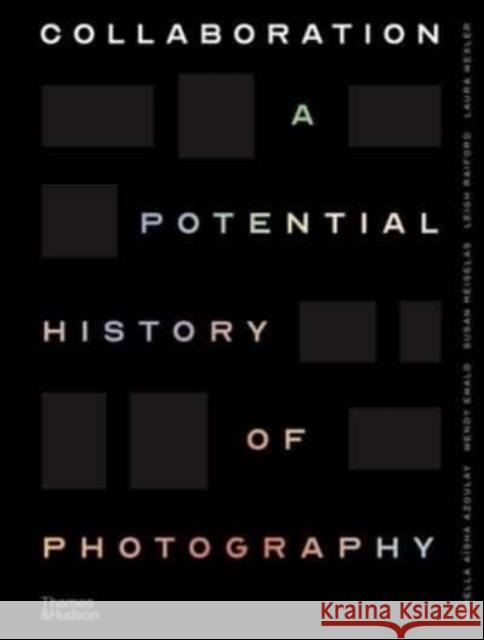 Collaboration: A Potential History of Photography Azoulay, Ariella 9780500545331 Thames & Hudson Ltd - książka