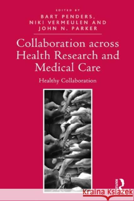 Collaboration Across Health Research and Medical Care: Healthy Collaboration Bart Penders John N. Parker Niki Vermeulen 9781409460947 Ashgate Publishing Limited - książka