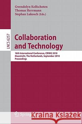 Collaboration and Technology: 16th International Conference, Criwg 2010, Maastricht, the Netherlands, September 20-23, 2010, Proceedings Kolfschoten, Gwendolyn 9783642157134 Not Avail - książka