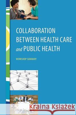 Collaboration Between Health Care and Public Health: Workshop Summary Roundtable on Population Health Improvem Board on Population Health and Public He Institute Of Medicine 9780309374460 National Academies Press - książka