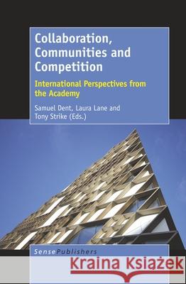 Collaboration, Communities and Competition: International Perspectives from the Academy Samuel Dent Laura Lane Tony Strike 9789463511209 Sense Publishers - książka