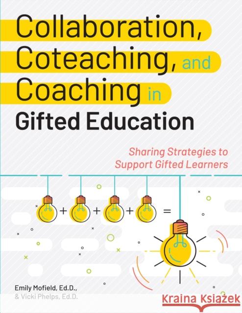 Collaboration, Coteaching, and Coaching in Gifted Education: Sharing Strategies to Support Gifted Learners Emily Mofield Vicki Phelps 9781618219756 Prufrock Press - książka