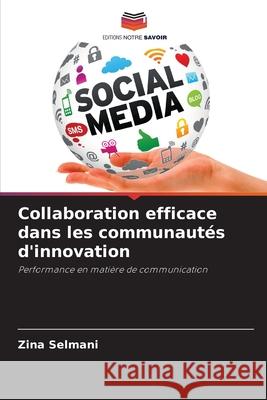 Collaboration efficace dans les communautés d'innovation Selmani, Zina 9786202415880 Editions Notre Savoir - książka