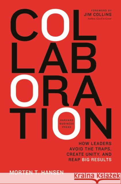 Collaboration: How Leaders Avoid the Traps, Build Common Ground, and Reap Big Results Hansen, Morten 9781422115152 Harvard Business School Press - książka