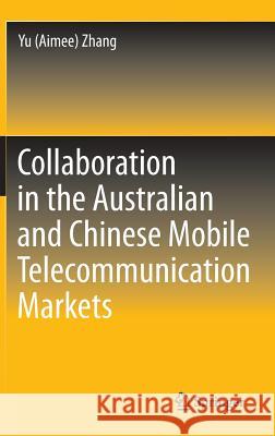 Collaboration in the Australian and Chinese Mobile Telecommunication Markets Yu (Aimee) Zhang 9783642401503 Springer - książka