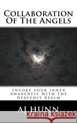 Collaboration Of The Angels: Invoke Your Inner Awareness With The Heavenly Realm Hunn, Aj 9781505473100 Createspace - książka