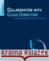 Collaboration with Cloud Computing: Security, Social Media, and Unified Communications Ric Messier 9780124170407 SYNGRESS MEDIA