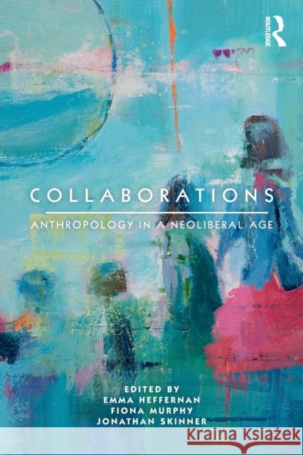 Collaborations: Anthropology in a Neoliberal Age  9780367562793 Routledge - książka