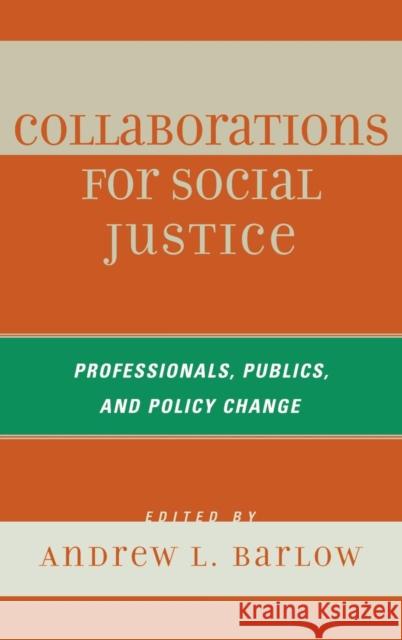 Collaborations for Social Justice: Professionals, Publics, and Policy Change Barlow, Andrew L. 9780742559318 Rowman & Littlefield Publishers - książka