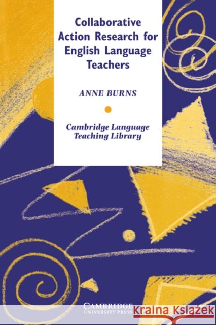 Collaborative Action Research for English Language Teachers Anne Burns Michael Swan 9780521638951 Cambridge University Press - książka