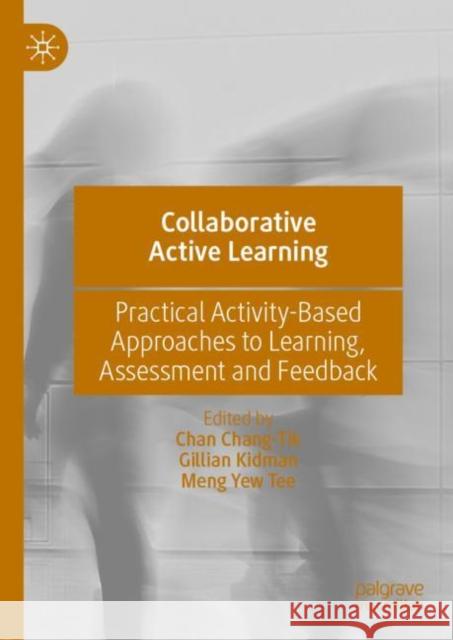 Collaborative Active Learning: Practical Activity-Based Approaches to Learning, Assessment and Feedback Chan Chang-Tik Gillian Kidman Meng Yew Tee 9789811943829 Palgrave MacMillan - książka