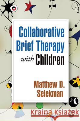 Collaborative Brief Therapy with Children Matthew D. Selekman 9781606235683 Guilford Publications - książka