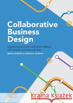 Collaborative Business Design: Improving and Innovating the Design of It-Driven Business Services Brian Johnson Leon-Paul d 9781849289382 It Governance Ltd - książka