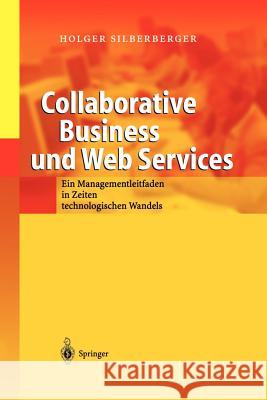 Collaborative Business Und Web Services: Ein Managementleitfaden in Zeiten Technologischen Wandels Silberberger, Holger 9783642624155 Springer - książka