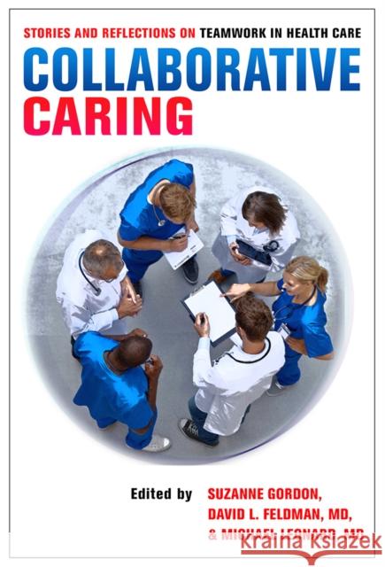 Collaborative Caring: Stories and Reflections on Teamwork in Health Care Suzanne Gordon David L. Feldman Michael Leonard 9780801453397 ILR Press - książka