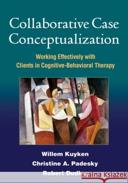 Collaborative Case Conceptualization: Working Effectively with Clients in Cognitive-Behavioral Therapy Kuyken, Willem 9781462504480 Guilford Publications - książka