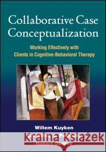 Collaborative Case Conceptualization: Working Effectively with Clients in Cognitive-Behavioral Therapy Kuyken, Willem 9781606230725 Taylor & Francis - książka