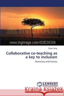 Collaborative co-teaching as a key to inclusion Yorke, Claire 9783659149535 LAP Lambert Academic Publishing - książka