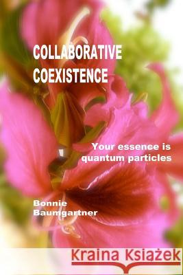 COLLABORATIVE Coexistence: Your essence is quantum particles Baumgartner, Bonnie 9781516947836 Createspace - książka