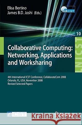 Collaborative Computing: Networking, Applications and Worksharing: 4th International Conference, Collaboratecom 2008, Orlando, Fl, Usa, November 13-16 Bertino, Elisa 9783642033537 Springer - książka
