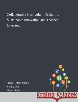 Collaborative Curriculum Design for Sustainable Innovation and Teacher Learning Natalie Pareja Roblin, Joke Voogt, Jules Pieters 9781013275128 Saint Philip Street Press - książka