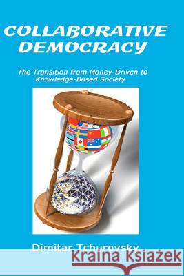 Collaborative Democracy: The Transition from Money-Driven to Knowledge-Based Society Dimitar Tchurovsky 9781449564285 Createspace - książka