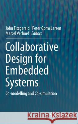 Collaborative Design for Embedded Systems: Co-modelling and Co-simulation John Fitzgerald, Peter Gorm Larsen, Marcel Verhoef 9783642541179 Springer-Verlag Berlin and Heidelberg GmbH &  - książka