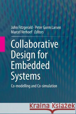 Collaborative Design for Embedded Systems: Co-Modelling and Co-Simulation Fitzgerald, John 9783662524442 Springer - książka