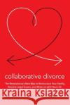 Collaborative Divorce: The Revolutionary New Way to Restructure Your Family, Resolve Legal Issues, and Move on with Your Life Pauline H. Tesler Peggy Thompson 9780061148002 Hc
