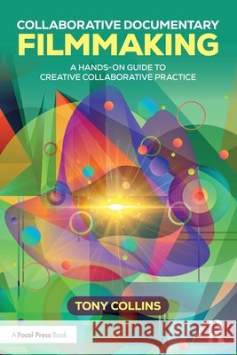 Collaborative Documentary Filmmaking: A Hands-On Guide to Creative Collaborative Practice Tony Collins 9781041278382 Routledge - książka