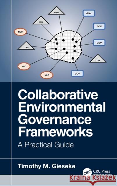 Collaborative Environmental Governance Frameworks: A Practical Guide Timothy Gieseke 9780367343187 CRC Press - książka