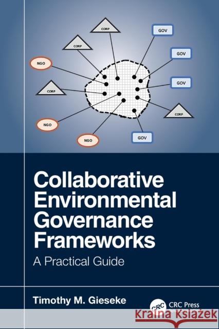 Collaborative Environmental Governance Frameworks: A Practical Guide Gieseke, Timothy 9781138584501 CRC Press - książka