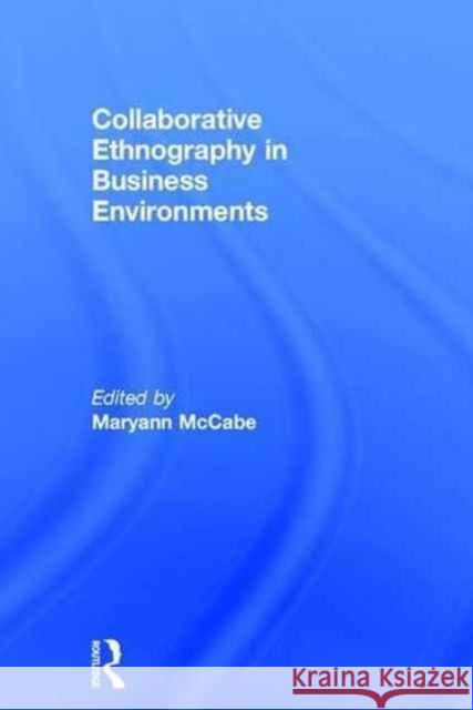 Collaborative Ethnography in Business Environments Maryann McCabe   9781138691599 Routledge - książka