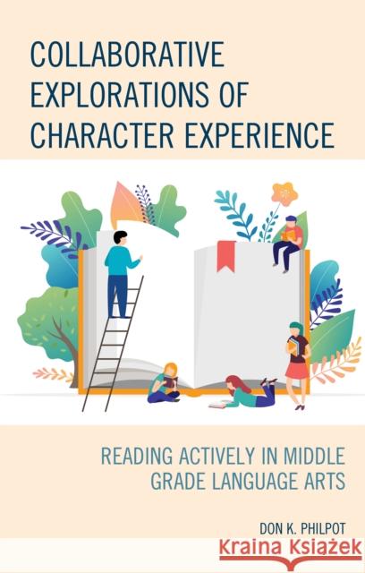 Collaborative Explorations of Character Experience: Reading Actively in Middle Grade Language Arts Don K. Philpot 9781475859997 Rowman & Littlefield Publishers - książka