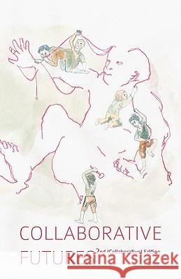 Collaborative Futures: A Book About the Future of Collaboration, Written Collaboratively Linksvayer, Mike 9780984475018 Lowercase Press - książka