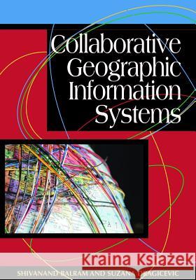 Collaborative Geographic Information Systems Shivanand Balram Suzana Dragicevic 9781591408451 IGI Global - książka